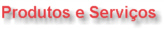 Produtos e Servi�os